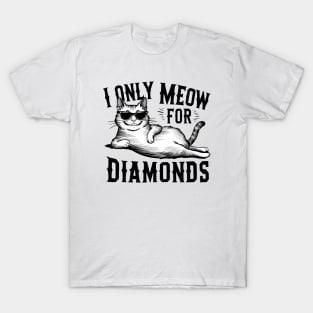 I only meow for diamonds T-Shirt